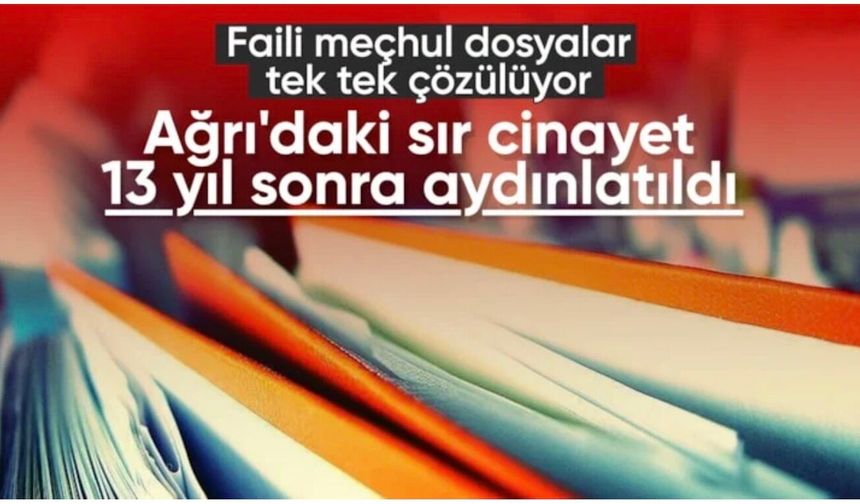 13 yıl sonra çözülen sır: Ağrı’daki kayıp dosyasından cinayet çıktı