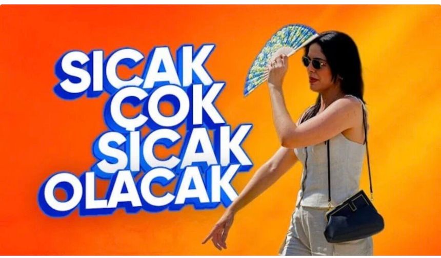 Sıcaklıklar yükseliyor: Termometreler 40 dereceyi aşacak