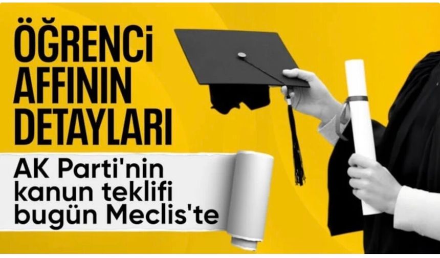 Öğrenci affı bugün Meclis'e sunulacak
