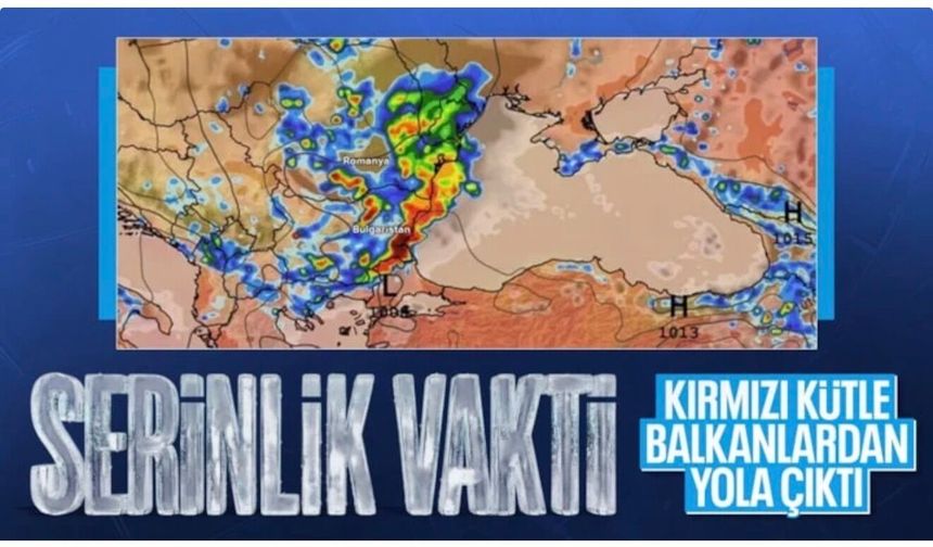 Kırmızı kütle İstanbul’a yaklaşıyor: Türkiye'yi etkisi altına alacak