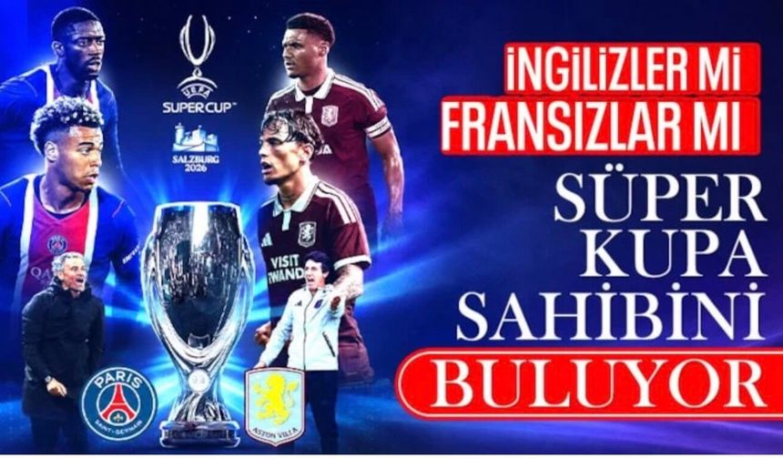 PSG ile Aston Villa, UEFA Süper Kupa için sahaya çıkıyor!