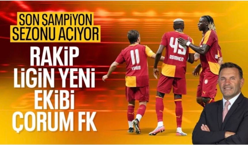Süper Lig'de sezonun perdesi açılıyor: Galatasaray, Çorum FK'yı konuk ediyor