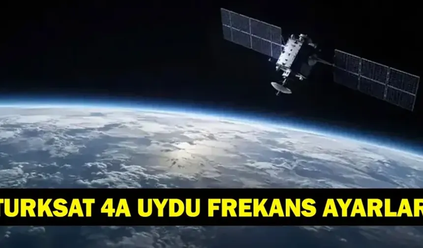 TÜRKSAT 4A UYDU FREKANS AYARLARI: Türksat 4A Yayın Değişikliği Yapıldı Mı? Türksat 4a Uydu Frekansı Ayarları Nasıl Yapıl