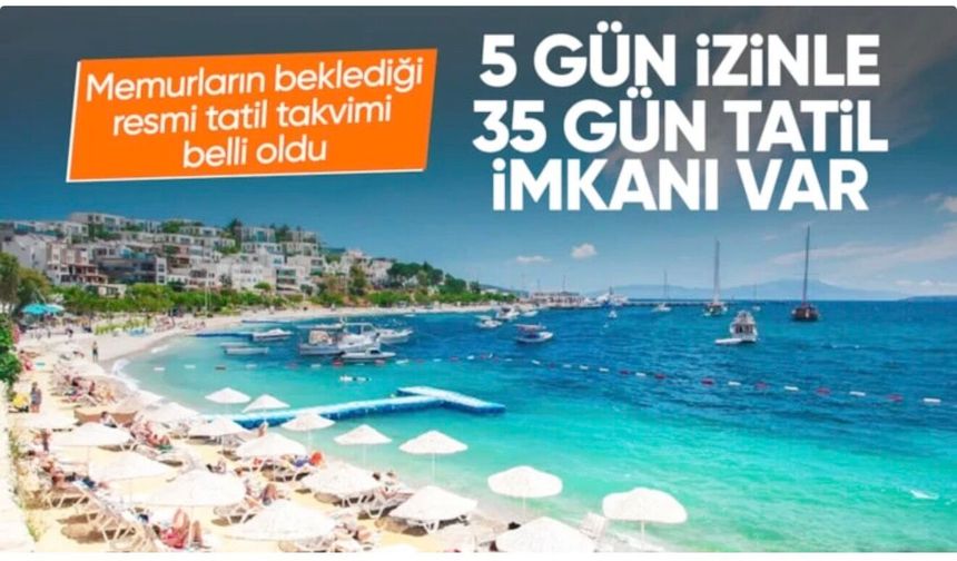 2027'de 5 günlük izin ile 35 gün tatilin formülü açıklandı