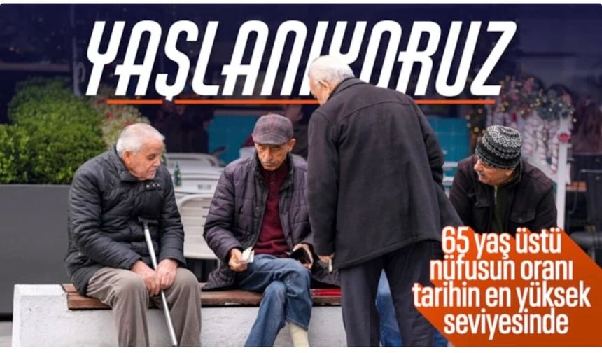 Türkiye'de yaşlı nüfus oranı tarihin zirvesinde: Yüzde 11,1'e yükseldi