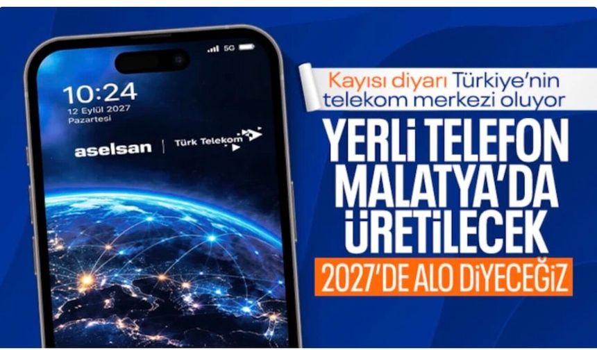 Yerli ve milli telefon için geri sayım: Üretim yeri ve çıkış tarihi belli oldu