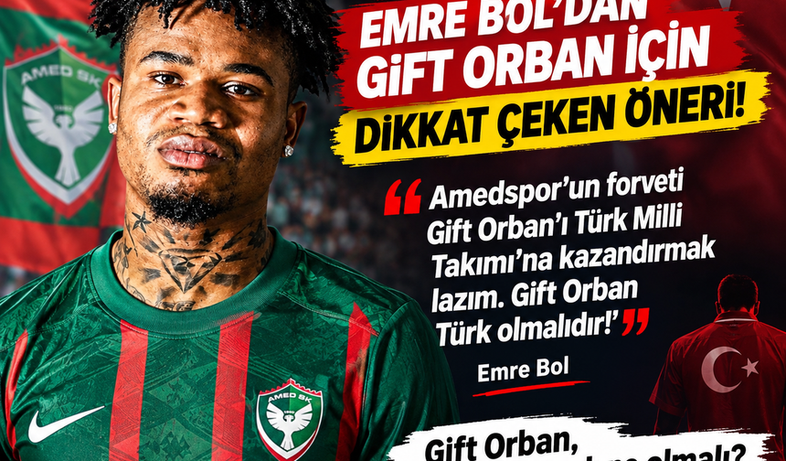 Emre Bol’dan Gift Orban için dikkat çeken öneri: “Türk Milli Takımı’na kazandırılmalı”