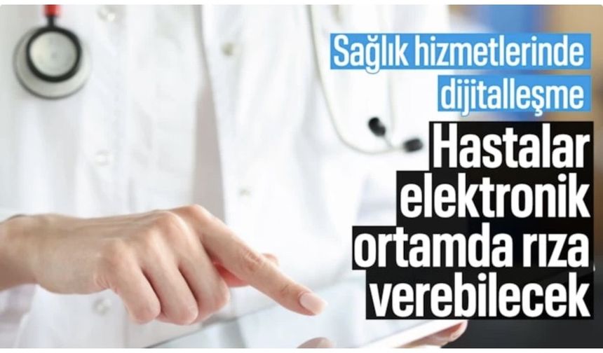 Sağlıkta dijital dönem: Hasta rızası artık elektronik ortamda alınabilecek
