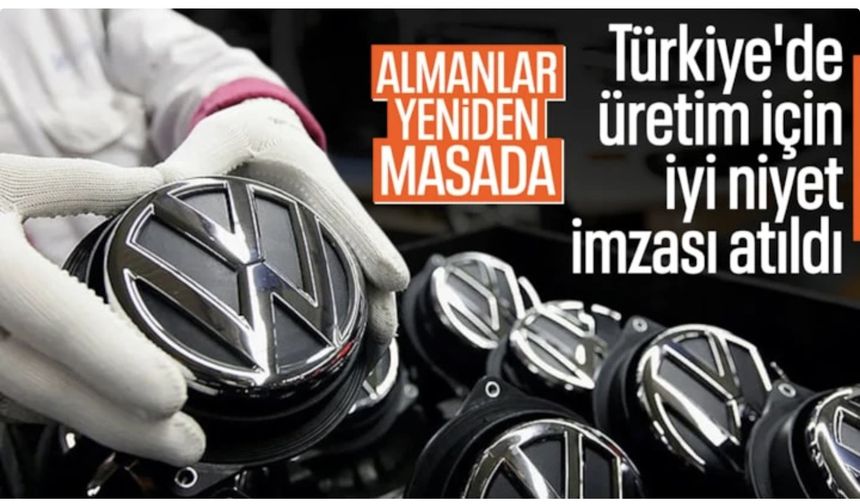 Volkswagen Türkiye'de üretim için yeniden masada: İyi niyet mektubu imzalandı