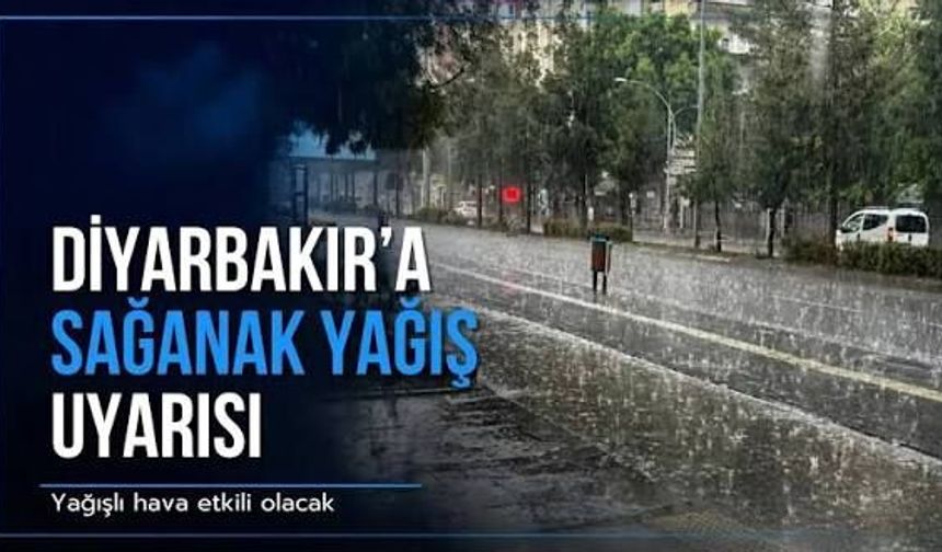 Diyarbakır'a kritik uyarı yapıldı: Kuvvetli sağanak yağmur geliyor