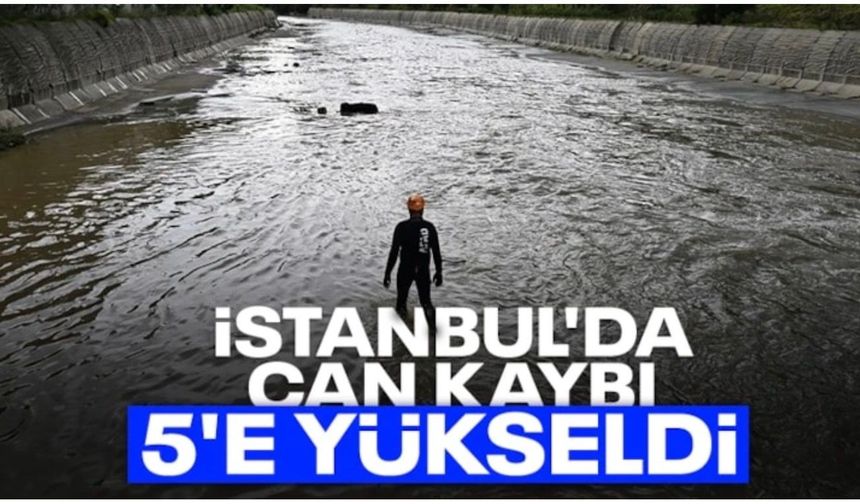 İstanbul'daki selde can kaybı 5'e yükseldi