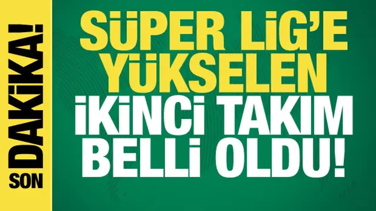 Son dakika: Süper Lig'e yükselen son takım belli oldu!