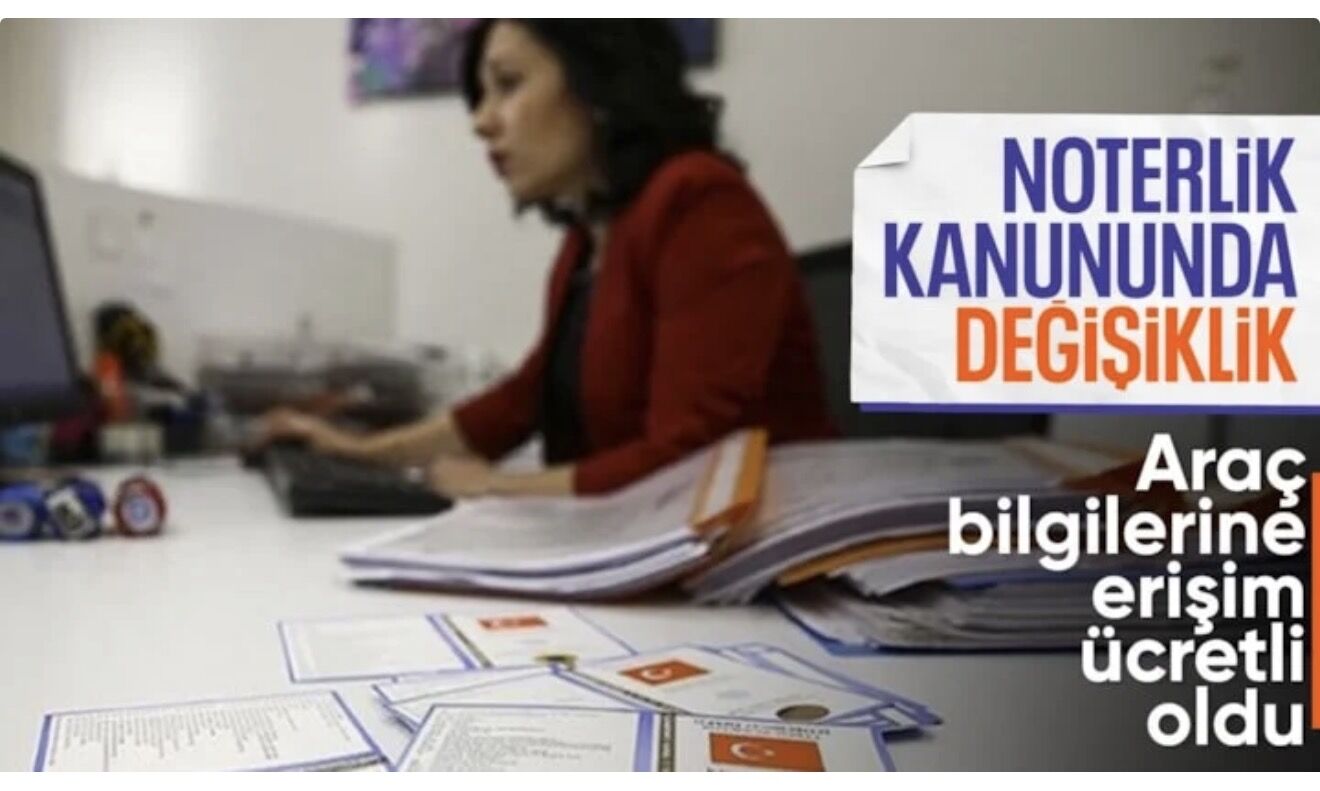 Noterlik kanununda değişiklik: Araç bilgilerine erişim artık ücretli