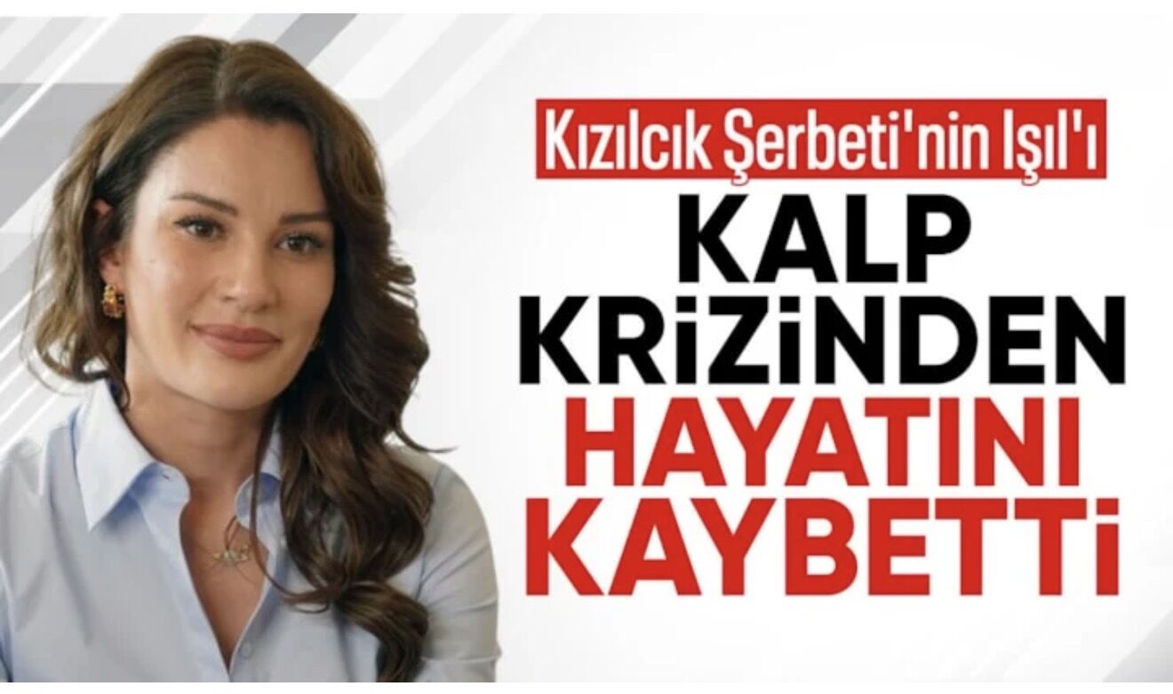 Kızılcık Şerbeti oyuncusu Ece İrtem hayatını kaybetti