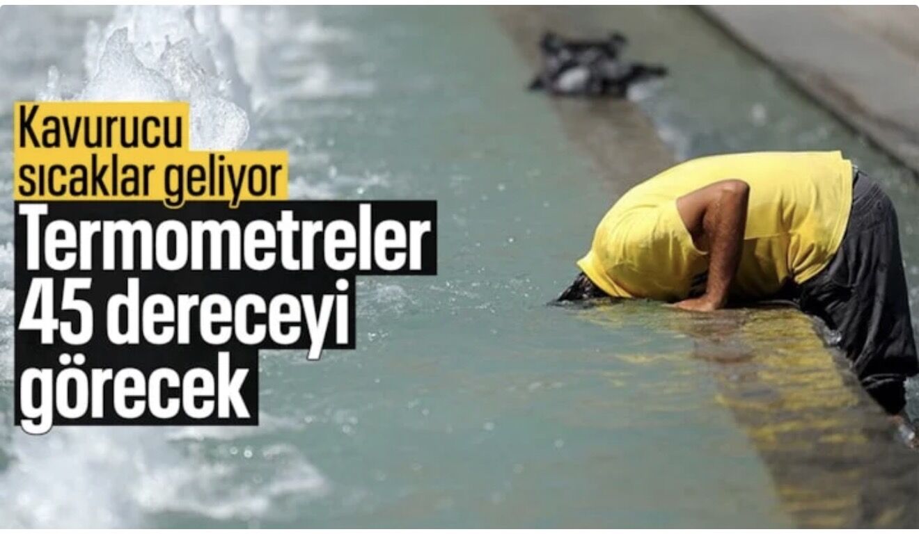 Türkiye’de sıcak hava alarmı: 45 dereceye yaklaşan kavurucu hafta geliyor