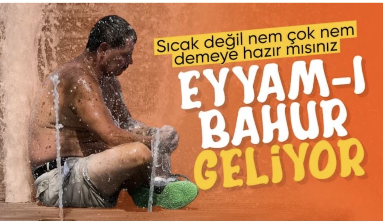 Eyyam-ı bahur sıcakları geliyor
