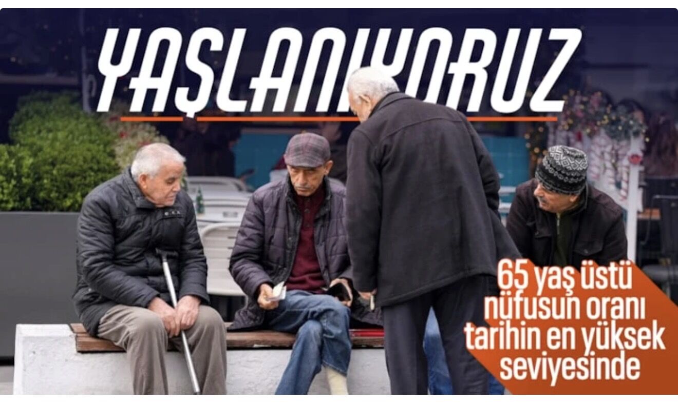 Türkiye'de yaşlı nüfus oranı tarihin zirvesinde: Yüzde 11,1'e yükseldi