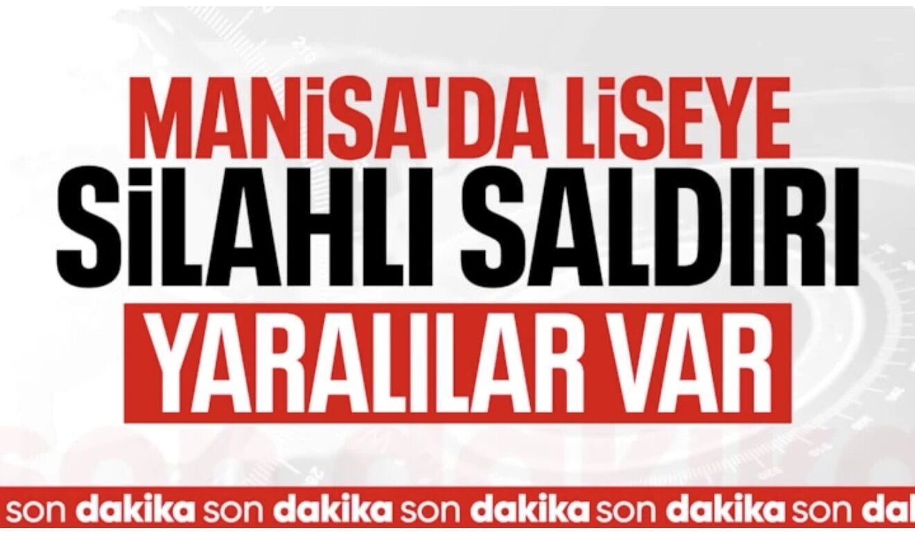 Manisa'da okula silahlı saldırı: Yaralılar var